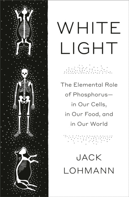 White Light The Elemental Role of Phosphorus-In Our Cells, I