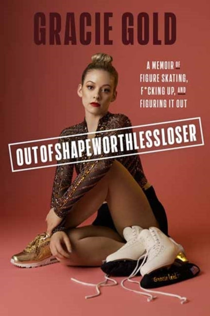 Outofshapeworthlessloser A Memoir Of Figure Skating, F*Cking
