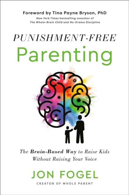Punishment-Free Parenting The Brain-Based Way To Raise Kids