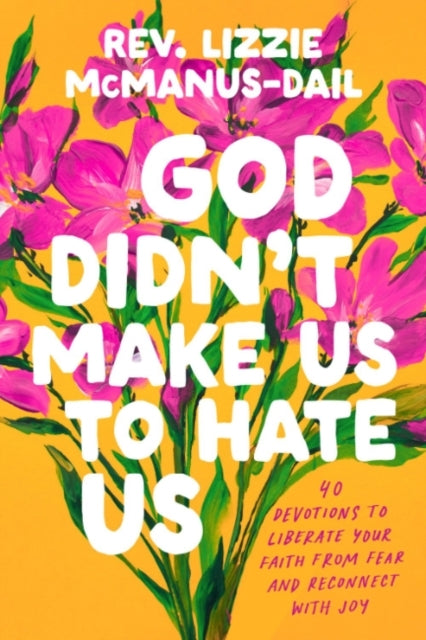 God Didn'T Make Us To Hate Us 40 Devotions To Liberate Your