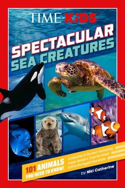Time For Kids: Spectacular Sea Creatures 101 Animals You Nee