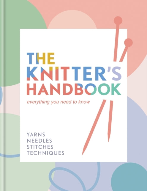 The Knitter'S Handbook Everything You Need To Know: Yarns, N