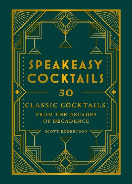 Speakeasy Cocktails Classic Cocktails From the Decades of