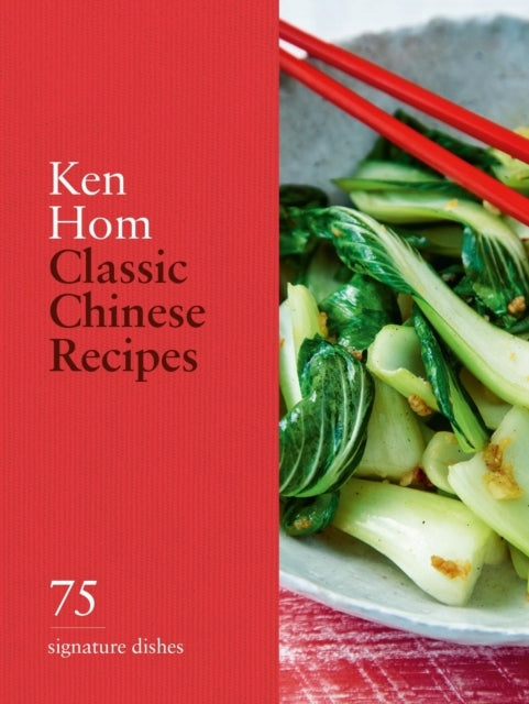 Classic Chinese Recipes 75 Signature Dishes