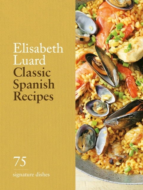 Classic Spanish Recipes 75 Signature Dishes