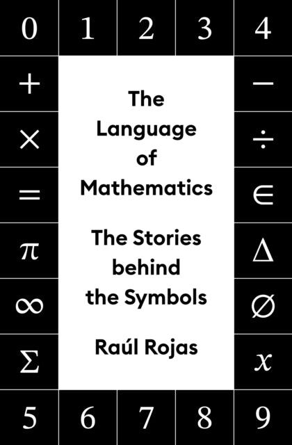 The Language of Mathematics The Stories Behind The Symbols