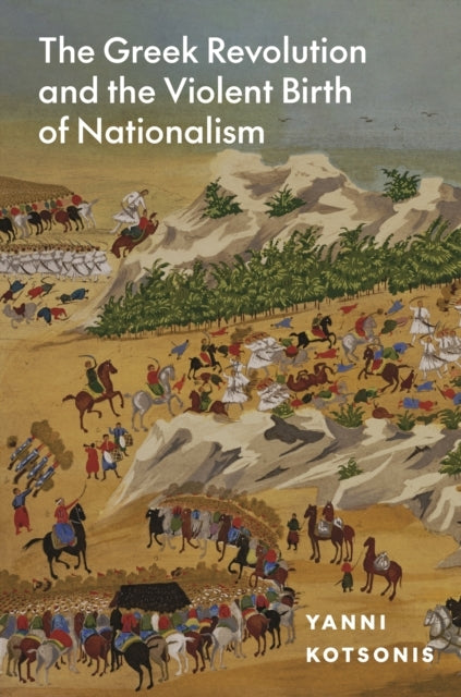 The Greek Revolution And The Violent Birth Of Nationalism