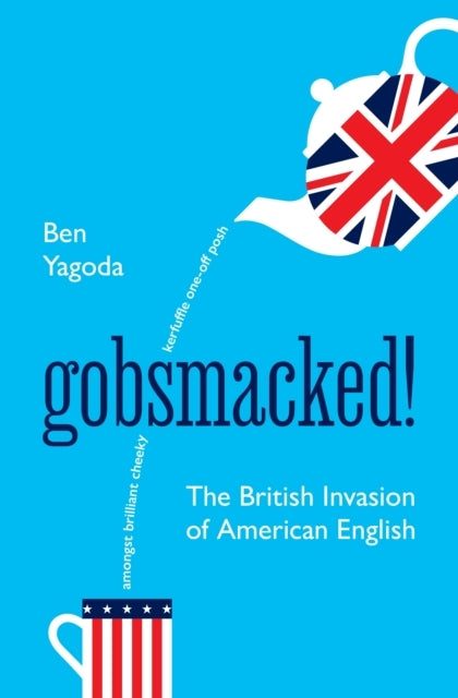 Gobsmacked! The British Invasion Of American English
