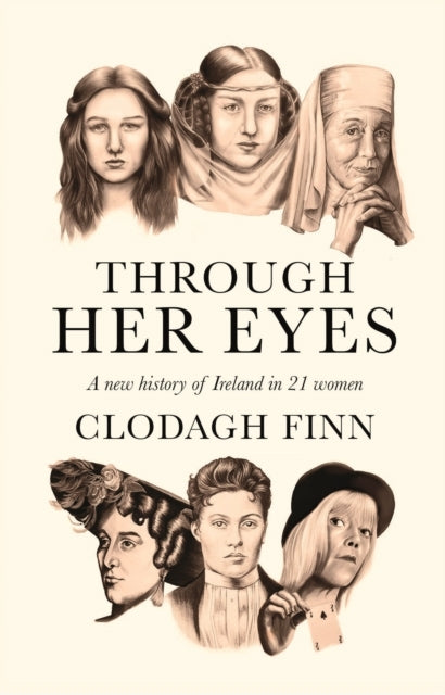 Through Her Eyes A New History Of Ireland In 21 Women