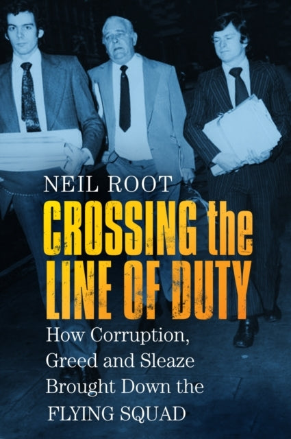 Crossing The Line of Duty How Corruption, Greed and Sleaze B