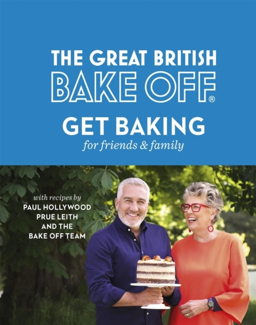 The Great British Bake Off: Get Baking for Friends and Famil