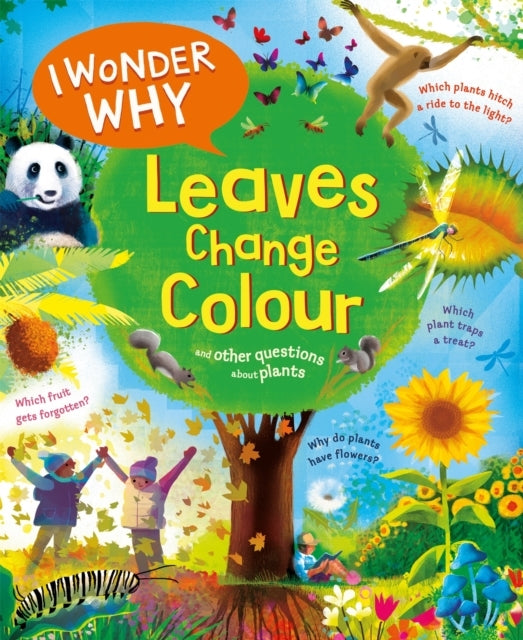 I Wonder Why Leaves Change Colour And Other Questions About