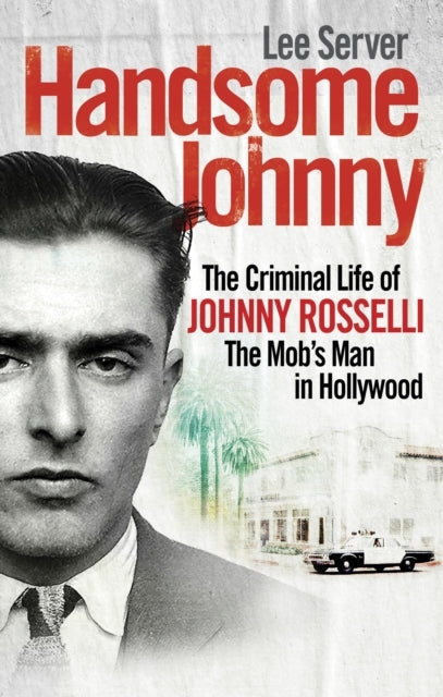Handsome Johnny The Criminal Life of Johnny Rosselli, The Mo