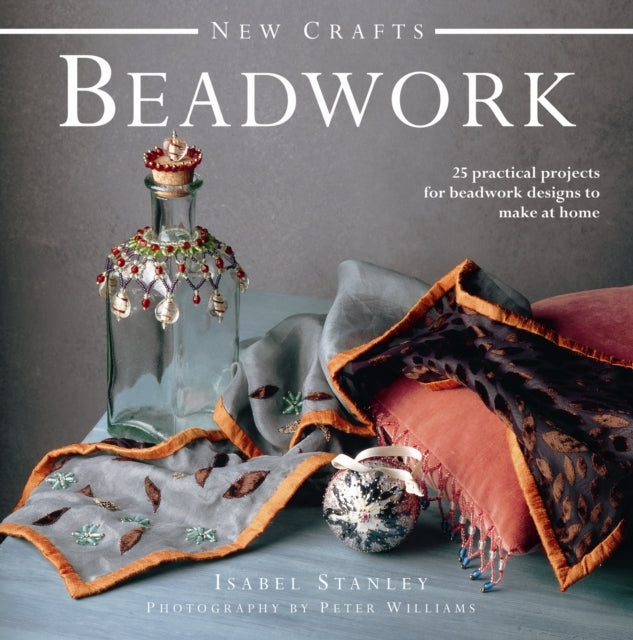 New Crafts: Beadwork 25 Practical Projects For Beadwork Desi