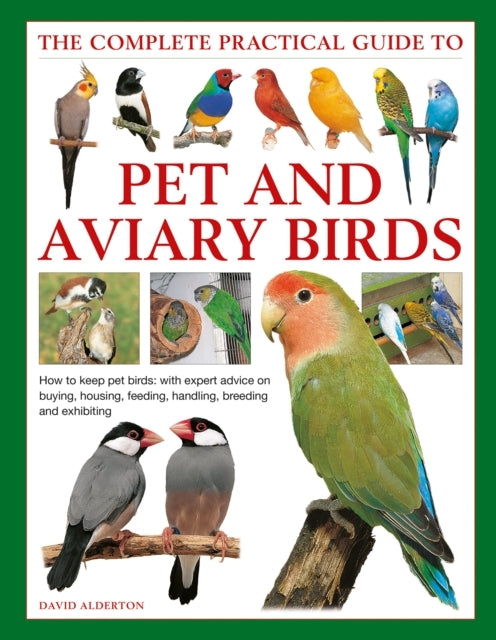 Keeping Pet & Aviary Birds, the Complete Practical Guide to
