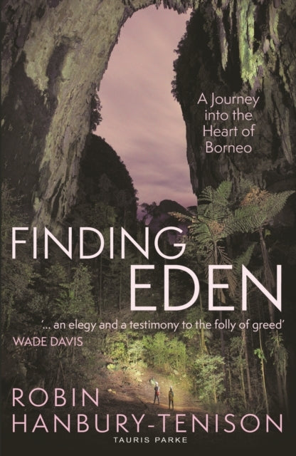 Finding Eden A Journey Into The Heart of Borneo