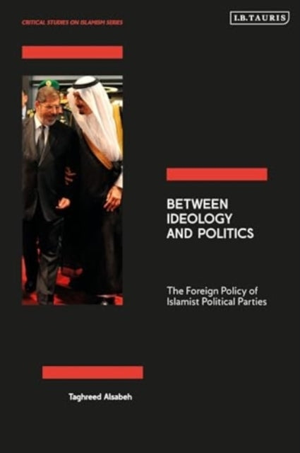 Between Ideology And Politics The Foreign Policy Of Islamist