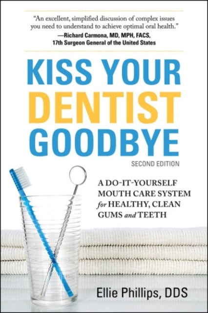 Kiss Your Dentist Goodbye A Do-It-Yourself Mouth Care System