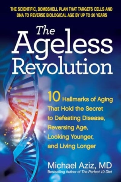 The Ageless Revolution 10 Hallmarks of Aging That Hold The S