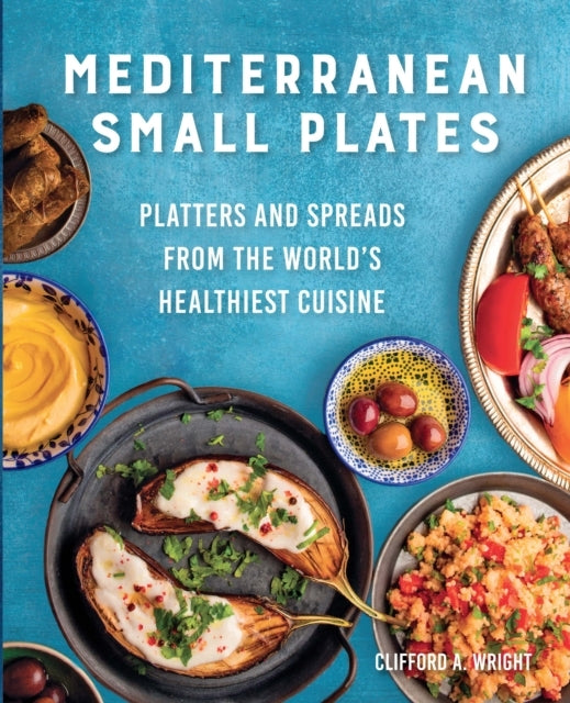 Mediterranean Small Plates Platters and Spreads From The Wor