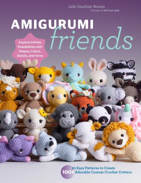 Amigurumi Friends20 Easy Patterns to Create 100+ Adorable Cu