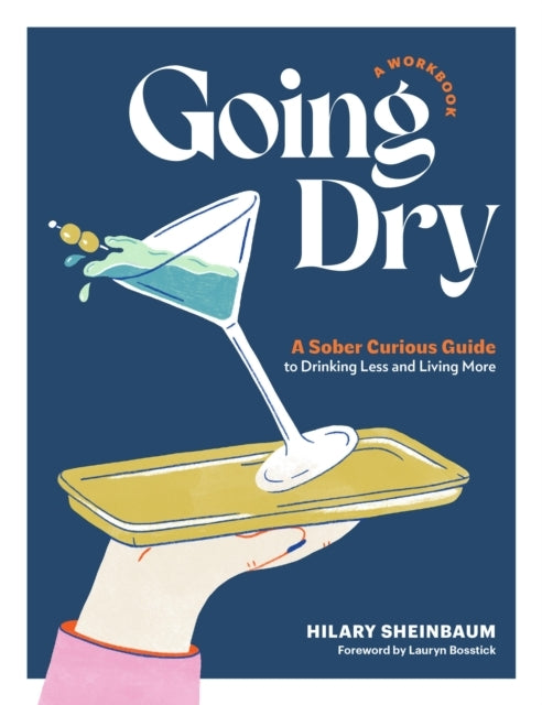 Going Dry: A Workbook A Practical Guide To Drinking Less And