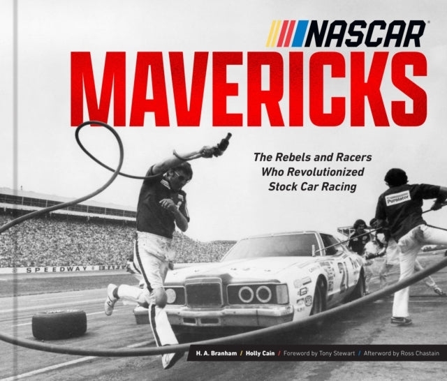 Nascar Mavericks The Rebels and Racers Who Revolutionized St
