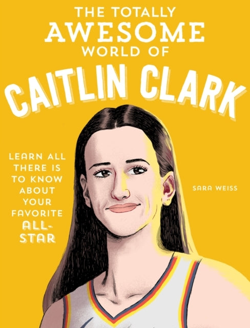 The Totally Awesome World Of Caitlin Clark