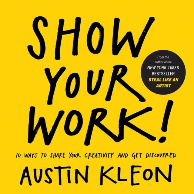 Show Your Work! Ways to Share Your Creativity and Get Dis