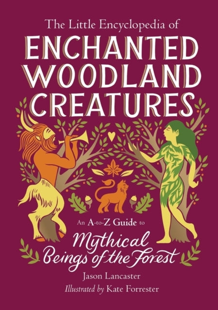 The Little Encyclopedia Of Enchanted Woodland Creatures An A