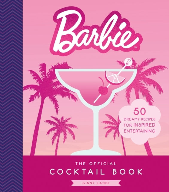 The Official Barbie Cocktail Book 50 Dreamy Recipes For Insp