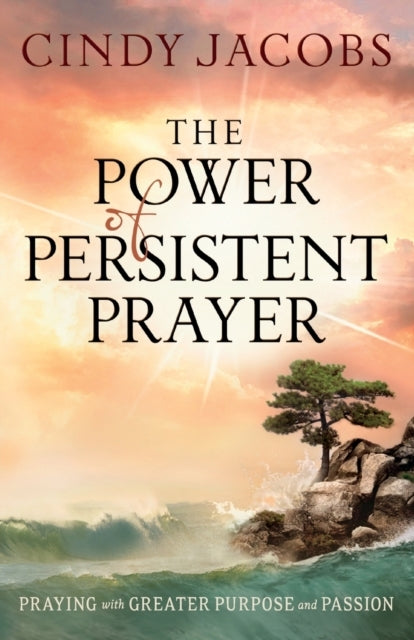 The Power of Persistent Prayer Praying With Greater Purpos
