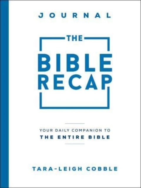 The Bible Recap Journal Your Daily Companion to the Entire