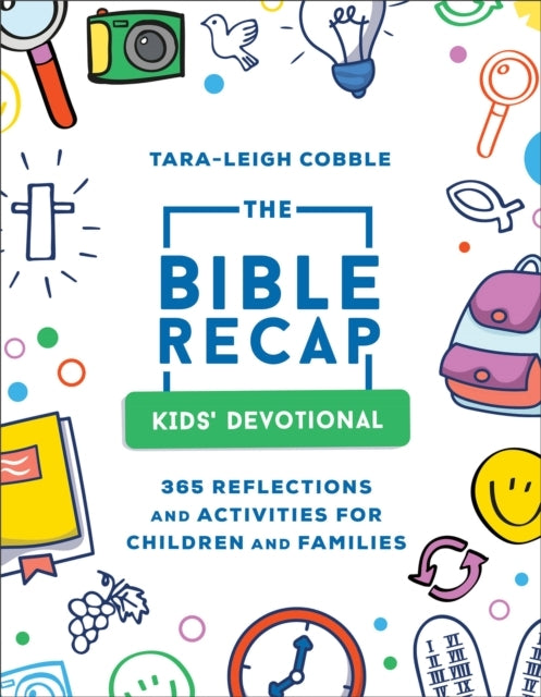 The Bible Recap Kids` Devotional 365 Reflections and Activ