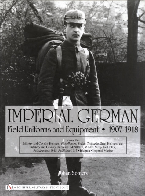 Imperial German Field Uniforms and Equipment 1907-1918 Volum