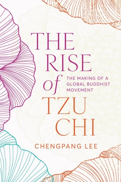 The Rise of Tzu Chi The Making of A Global Buddhist Movement