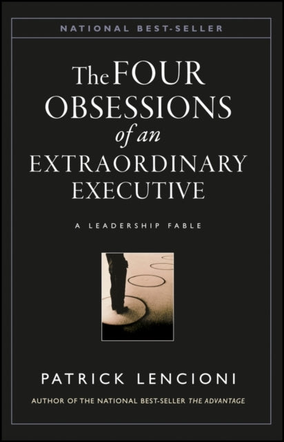The Four Obsessions of an Extraordinary Executive a Leadersh