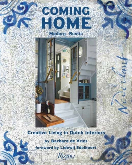 Coming Home Modern Rustic: Creative Living In Dutch Interior