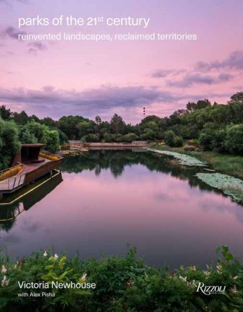 Parks of The 21St Century Reinvented Landscapes, Reclaimed T