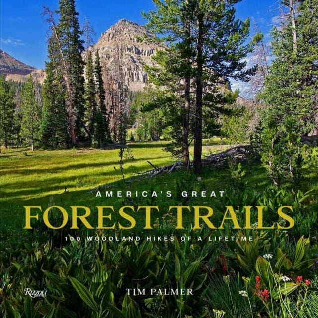 America'S Great Forest Trails 100 Woodland Hikes Of A Lifeti