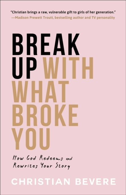 Break up With What Broke You How God Redeems and Rewrites