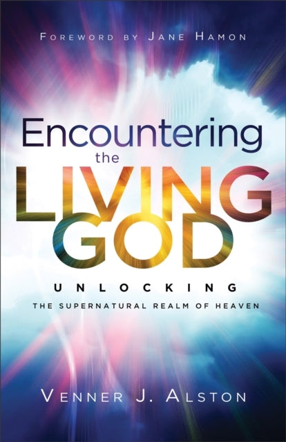 Encountering The Living God – Unlocking The Supernatural Rea