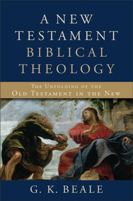 A New Testament Biblical Theology – the Unfolding of the Old