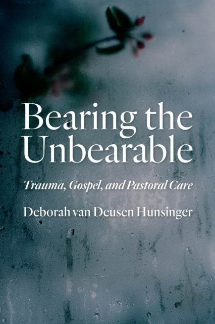 Bearing the Unbearabletrauma Gospel and Pastoral Care