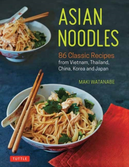Asian Noodles Classic Recipes From Vietnam, Thailand, Chi