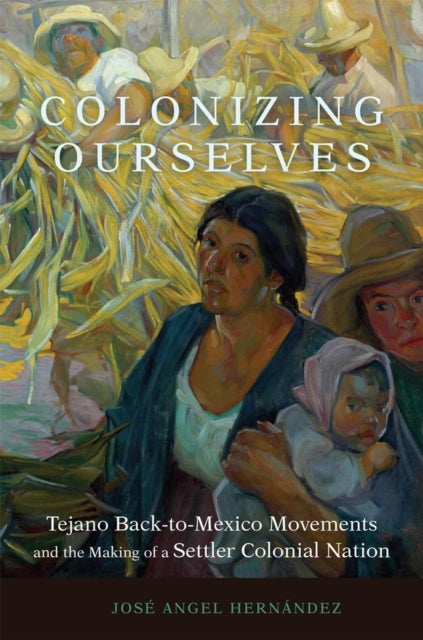 Colonizing Ourselves Volume 5 Tejano Back-To-Mexico Movement