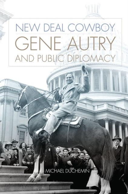 New Deal Cowboy Gene Autry And Public Diplomacy