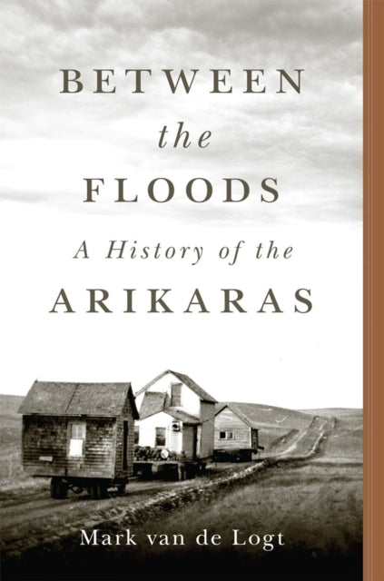 Between The Floods Volume 282 A History Of The Arikaras