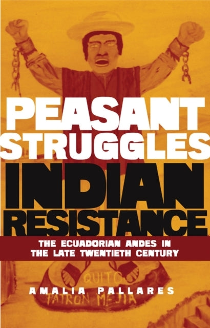 From Peasant Struggles To Indian Resistance The Ecuadorian A