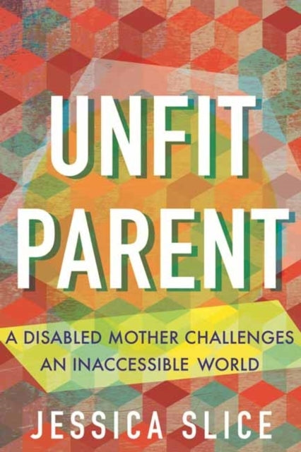 Unfit Parent A Disabled Mother Challenges An Inaccessible Wo